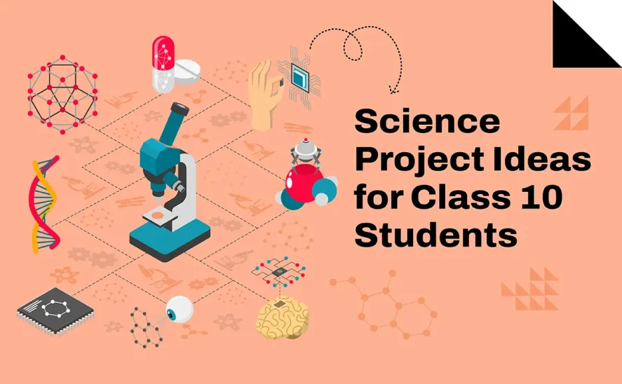 Science Project Ideas for Class 10 Students