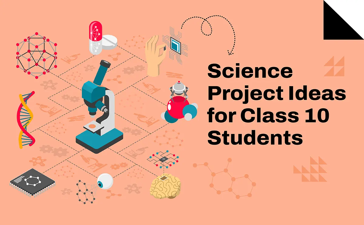 Science Project Ideas for Class 10 Students