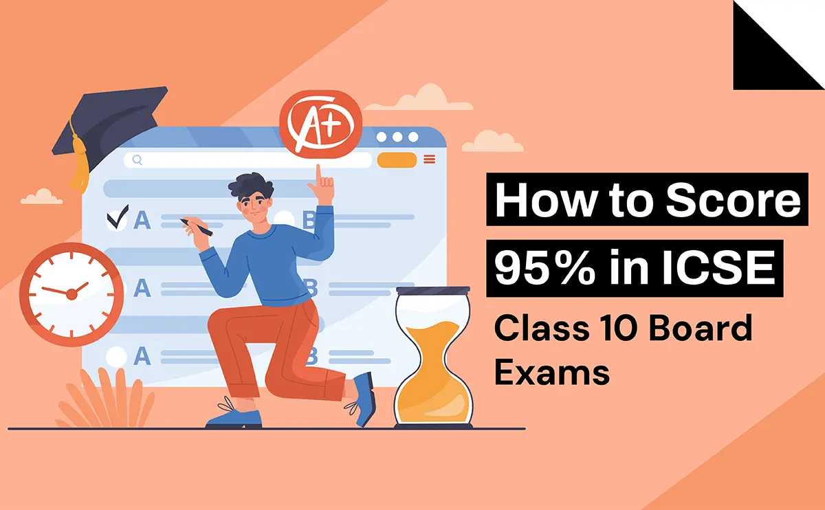 How to Score 95% in ICSE Class 10 Board Exams
