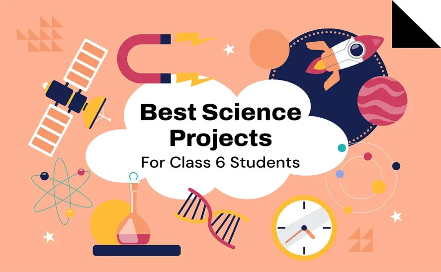 Best Science Projects for Class 6 Students