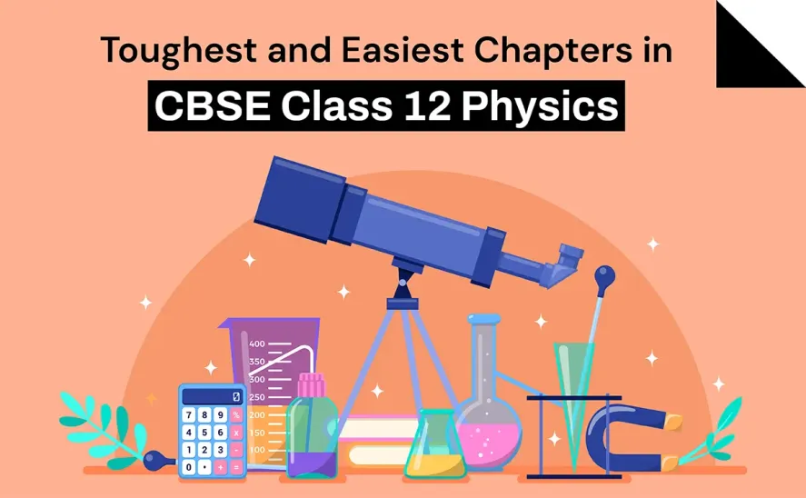 Toughest and Easiest Chapters in CBSE Class 12 Physics