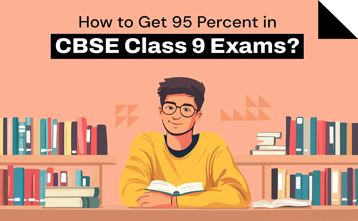 How to Get 95 Percent in CBSE Class 9 Exams