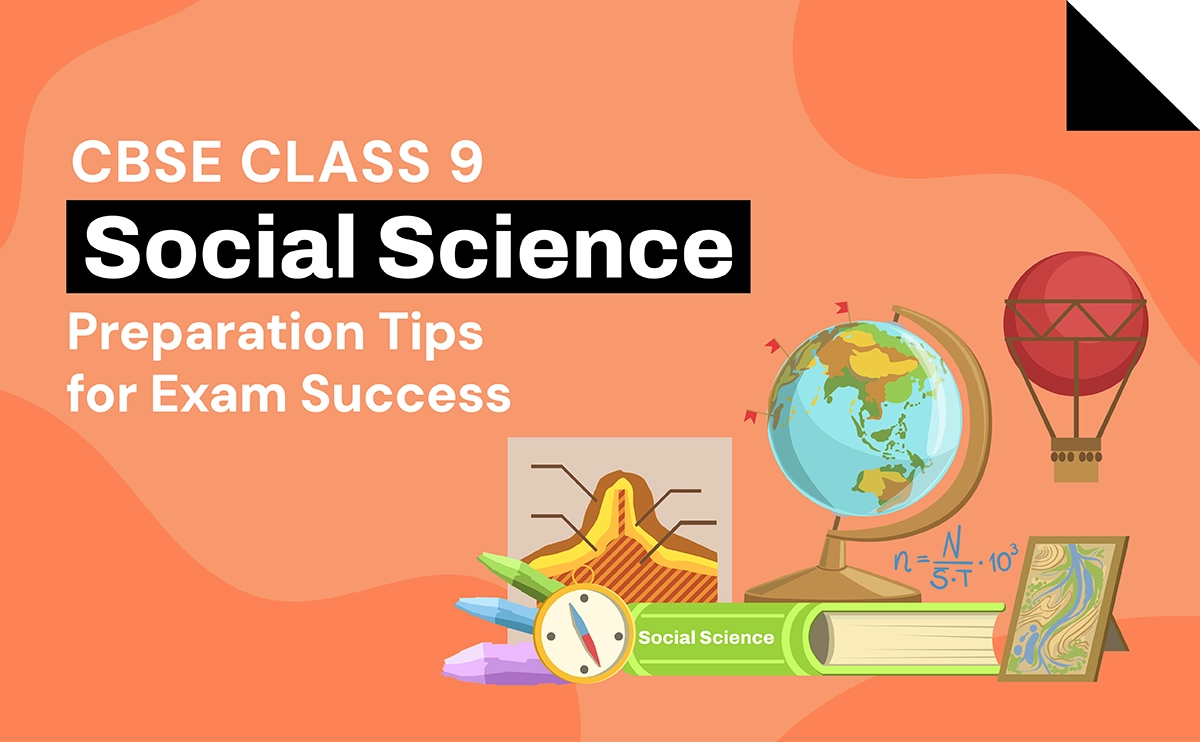 CBSE Class 9 Social Science Preparation Tips for Exam Success