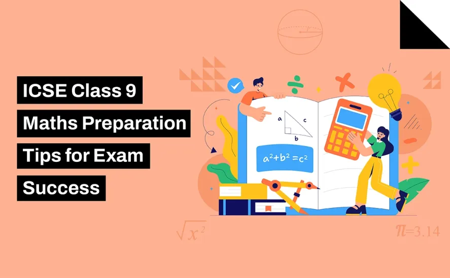ICSE Class 9 Maths Preparation Tips for Exam Success
