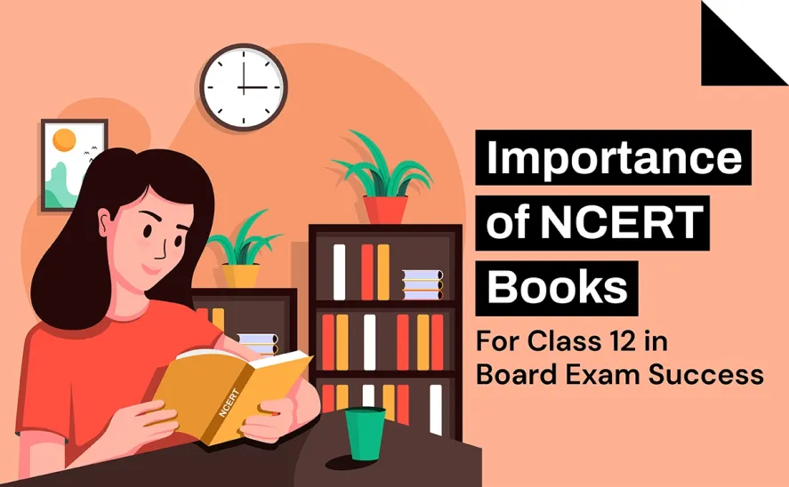 Importance of NCERT Books for Class 12 board Exam Success
