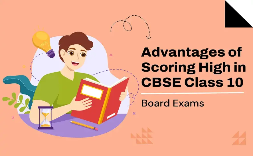 Advantages of Scoring High in CBSE Class 10 Board Exams