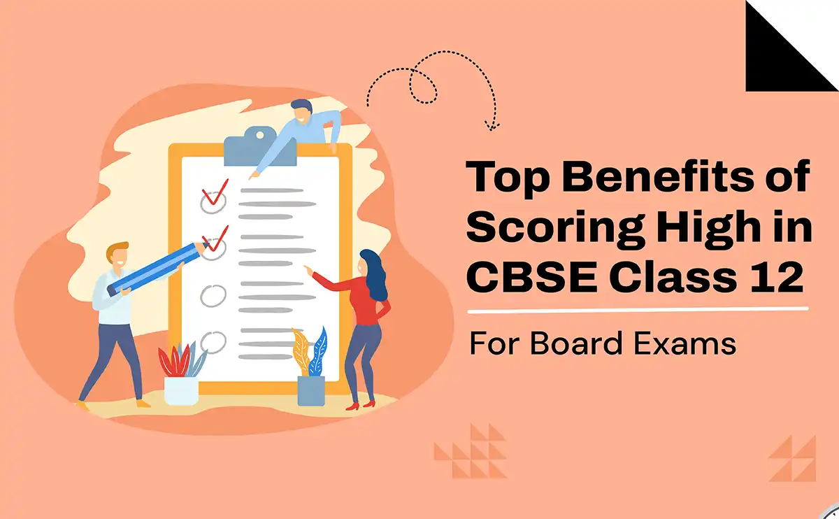 Top Benefits of Scoring High in CBSE Class 12 Board Exams 01