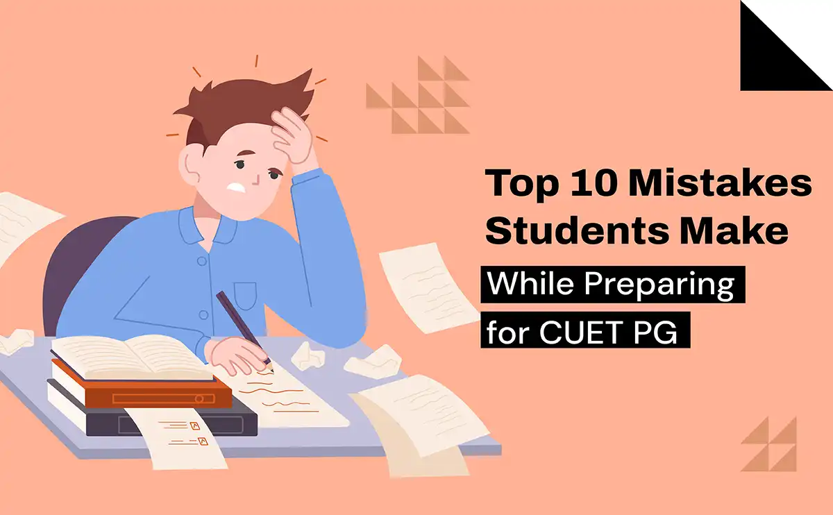 Top 10 Mistakes Students Make While Preparing for CUET PG