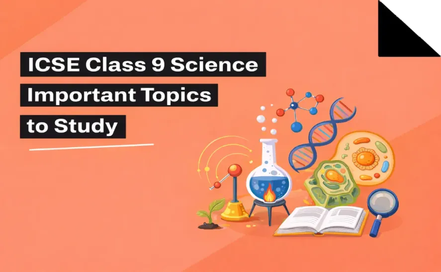 ICSE Class 9 Science Important Topics to Study