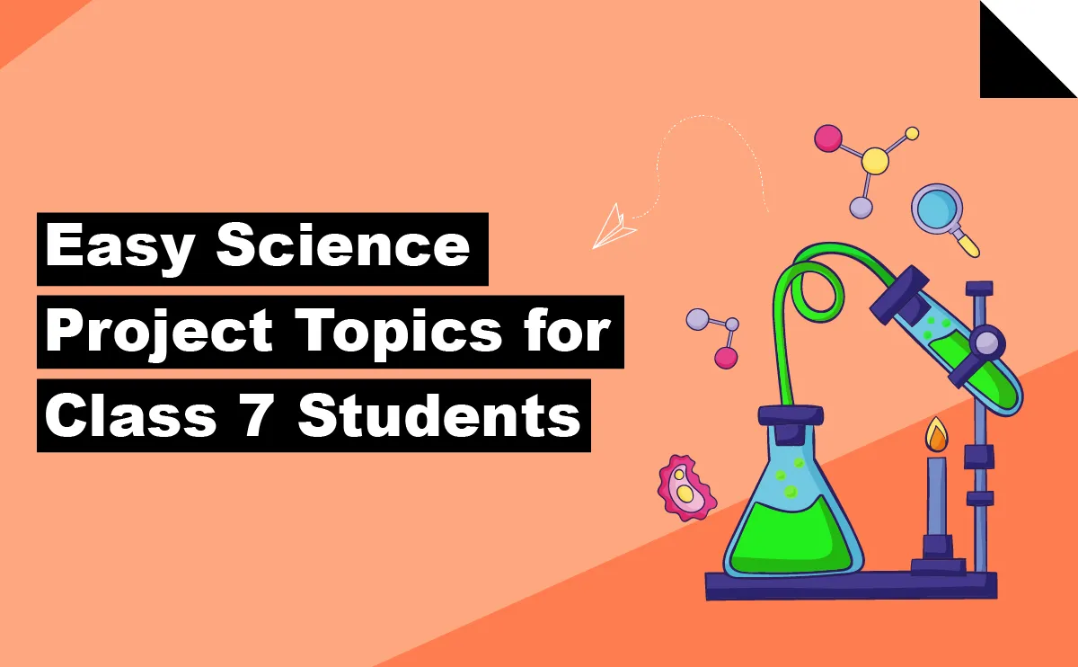 Science project topics for Class 7