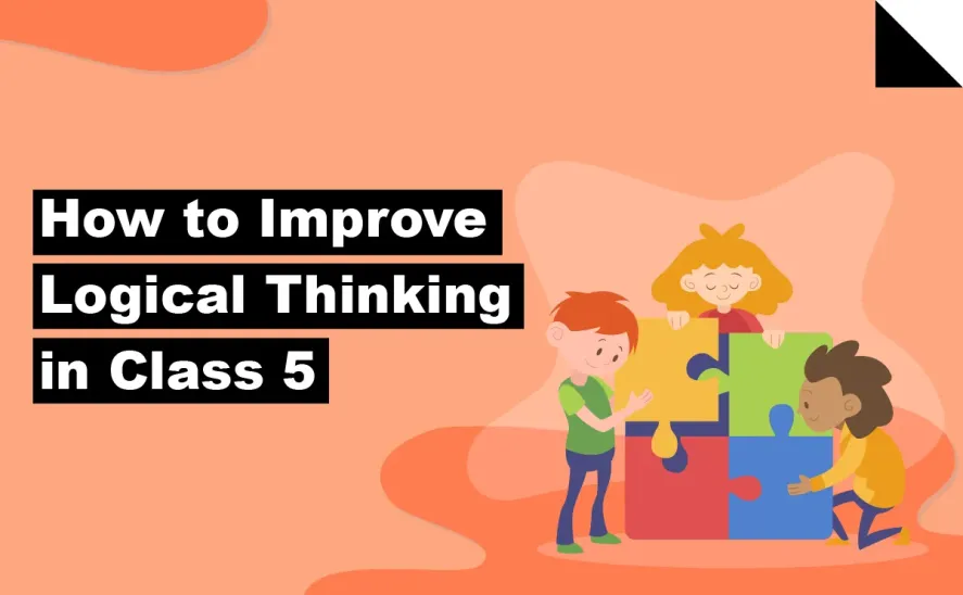 How to Improve Logical Thinking in Class 5