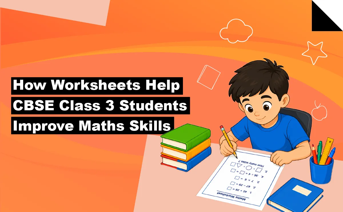 How Worksheets Help CBSE Class 3 Students Improve Maths Skills